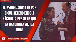 EL M4RIHU4N0TE DE FOX SIGUE DEFENDIENDO A XÓCHITL A PESAR DE QUE LA CANDIDATA ¡NO DA UNA [upl. by Ezaria]