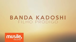 Banda Kadoshi  Filho Pródigo Lyric [upl. by Anivle286]