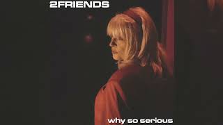 2FRIENDS  Why So Serious Official Audio [upl. by Enad]