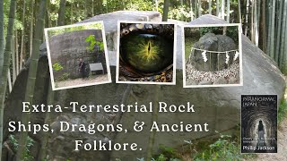 Extra Terrestrial Rock Ships Dragons in Kyoto and Ancient Folklore [upl. by Eirrab714]