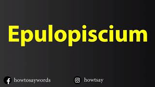 How To Pronounce Epulopiscium [upl. by Vick848]