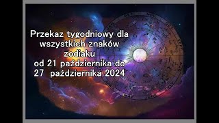 Przekaz tygodniowy dla wszystkich znaków zodiaku od 21 października do 27 października 2024 [upl. by Fotzsyzrk265]