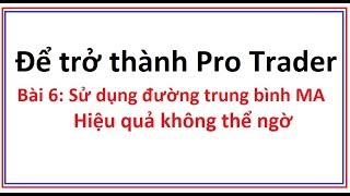 Để trở thành Pro Trader Bài 6 Sử dụng đường trung bình MA Kỹ thuật đơn giản mà hiệu quả vô cùng [upl. by Wiener212]