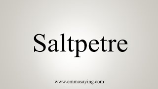 How To Say Saltpetre [upl. by Lemrahc713]