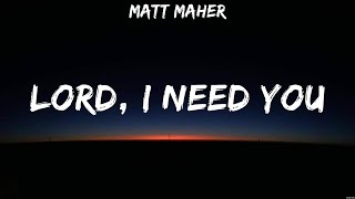 Matt Maher  Lord I Need You Lyrics Hillsong Worship Casting Crowns Chris Tomlin [upl. by Hermina]