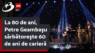 La 80 de ani Petre Geambaşu sărbătoreşte 60 de ani de carieră [upl. by Adnorrahs]