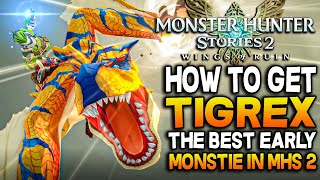 How To Get The Best EARLY Monstie TIGREX Monster Hunter Stories 2 Tips [upl. by Nylanej]