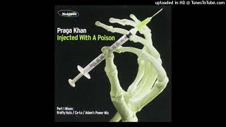 Praga Khan  Injected With A Poison Adams Power Mix [upl. by Amalie]