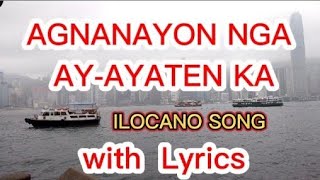 AGNANAYON NGA AYAYATEN KA with Lyrics ILOCANO SONG [upl. by Ellener]