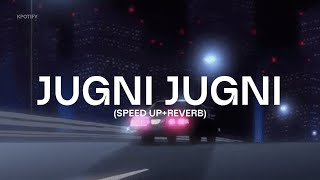 Jugni Jugni Speed Up  Reverb [upl. by Junina]