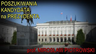 Poszukiwania kandydatów na prezydenta  prof Mirosław Piotrowski [upl. by Eelydnarb836]