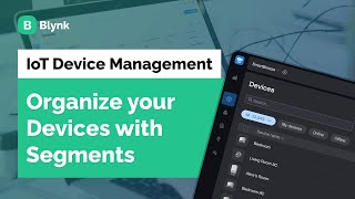 Blynk in a Minute Organize IoT Devices with Segments  IoT Feature Spotlight [upl. by Eentroc]