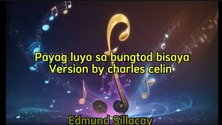 Payag luyo sa bungtod bisaya version by Charles Celin Lyrics [upl. by Holbrooke9]