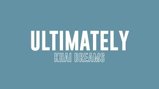 Ultimately  Khai Dreams  Lyrics Kinetic typography [upl. by Leahcym]