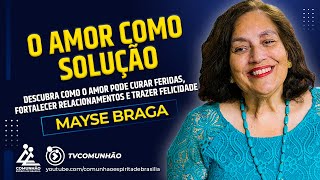 Mayse Braga  O AMOR COMO SOLUÇÃO PALESTRA ESPÍRITA [upl. by Mala100]