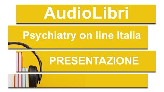 PRESENTAZIONE PROGETTO quotGLI AUDIOLIBRI DI PSYCHIATRY ON LINE ITALIAquot [upl. by Rauch]