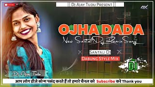 New Santali Dj Ojha Dada  Santali Dabung Dj Remix 2024  Santali Song Ojha Dada  Dj Ajay Tudu [upl. by Wilbert]