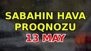 SABAHIN HAVA PROQNOZU 13 may 2024 Hava haqqinda [upl. by Velick321]