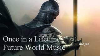 Once in a Lifetime  Future World Music [upl. by Dulcine]