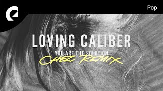 Loving Caliber  You Are The Solution Chez Remix [upl. by Magen]