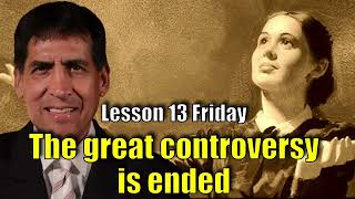 Lesson 13 Friday THE GREAT CONTROVERSY IS ENDED [upl. by Mendel457]