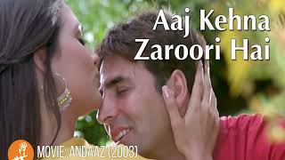 Aaj Kehna Zaroori Hai Song  Andaaz Movie  Akshay Kumar  Lara Dutta  Udit Narayan  Alka Yagnik [upl. by Graves378]