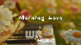 Morning Love Piano Music 钢琴纯音乐 Relaxing Spa Music Soothing Melody Cafe Music 咖啡馆音乐 [upl. by Arikaahs]