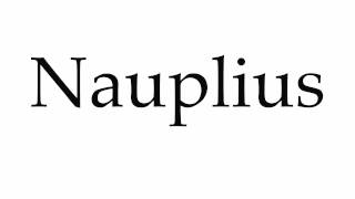 How to Pronounce Nauplius [upl. by Brandenburg]