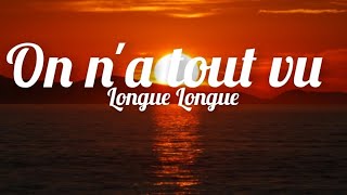 Longue Longue  On a tout vu ParolesLyrics [upl. by Onaireves]