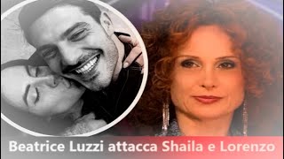 Grande Fratello Beatrice Luzzi Attacca Shaila e Lorenzo “Esibizionisti Narcisisti Manipolatori” [upl. by Aneed]