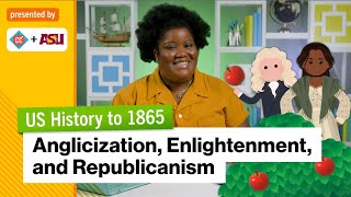 Anglicization Enlightenment and Republicanism  US History to 1865  Study Hall [upl. by Birgitta]