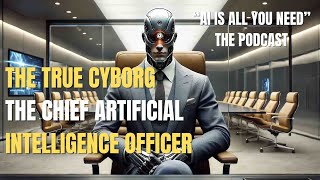 THE TRUE CYBORG THE CHIEF ARTIFICIAL INTELLIGENCE OFFICER [upl. by Hayila]