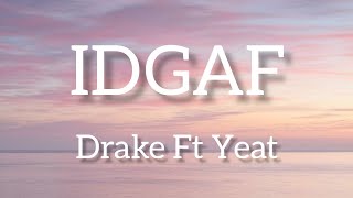 Drake  IDGAF Lyrics Ft Yeat Lyric video [upl. by Jecoa]