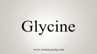 How To Say Glycine [upl. by Patience]