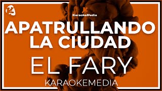 El Fary  Apatrullando La Ciudad LETRA INSTRUMENTAL KARAOKE [upl. by Nylle]