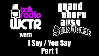 GTA San Andreas  WCTR  I Say  You Say Part 1 [upl. by Liv]