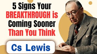 5 Signs Your BREAKTHROUGH is Coming Sooner Than You Think  CS Lewis Sermons [upl. by Ennagem]