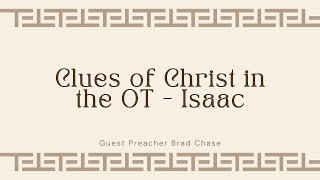 051224  quotClues of Christ in the OT  Isaacquot Guest Preacher Brad Chase [upl. by Gothart]