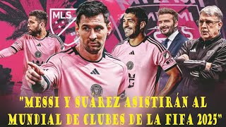 MESSI Y SUÁREZ PARTICIPARÁN EN EL MUNDIAL DE CLUBES DE LA FIFA 2025 [upl. by Nolan]