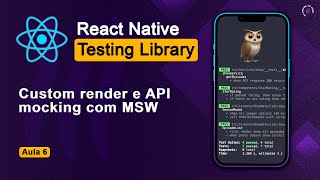 Custom render e mock API com Mock Service Worker MSW  Curso React Native Testing Library Aula 6 [upl. by Ennaul]