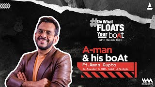 Do What Floats Your boAt Podcast  Episode 7 ft Aman Gupta  Aman amp his boAt  boAt [upl. by Patton]