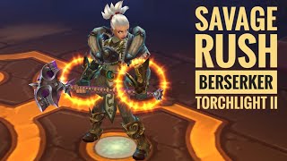 Savage Rush Berserker 2020  Torchlight 2  Mapworks [upl. by Melitta]