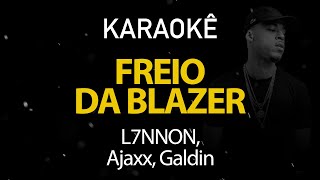 Freio da Blazer  L7NNON Ajaxx amp Galdino Karaokê Version [upl. by Langille]