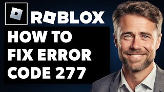 How To Fix Roblox Error Code 277 Full 2024 Guide [upl. by Shanda]