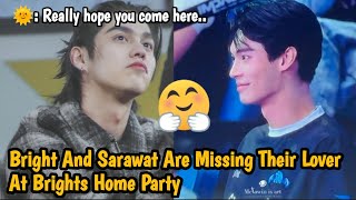 Bright And Sarawat Are Missing Their Lover At Brights Home Party [upl. by Elleuqar]