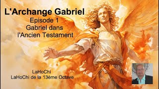 LArchange Gabriel Episode 1 Gabriel dans l Ancien Testament LaHoChi LaHoChi 13 [upl. by Granoff614]