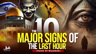 THE 10 MAJOR SIGNS OF THE LAST HOUR Yawm Al Qiyamah [upl. by Bashee939]