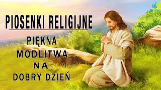 Najpiękniejsze Pieśni Religijne Polskie  Piękna modlitwa na dobry dzień  Piosenki Religijne [upl. by Valerlan759]