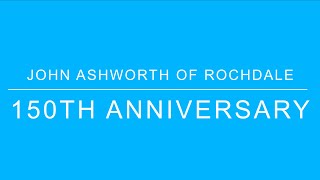 John Ashworth of Rochdale 150th Anniversary [upl. by Elrahc352]