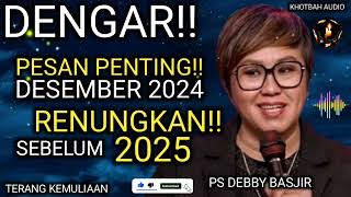 DENGARLAH PESAN PENTING DEBBY BASJIR DI BULAN DESEMBER 2024 RENUNGKAN SEBELUM TERLAMBAT DI 2025 [upl. by Ardna]